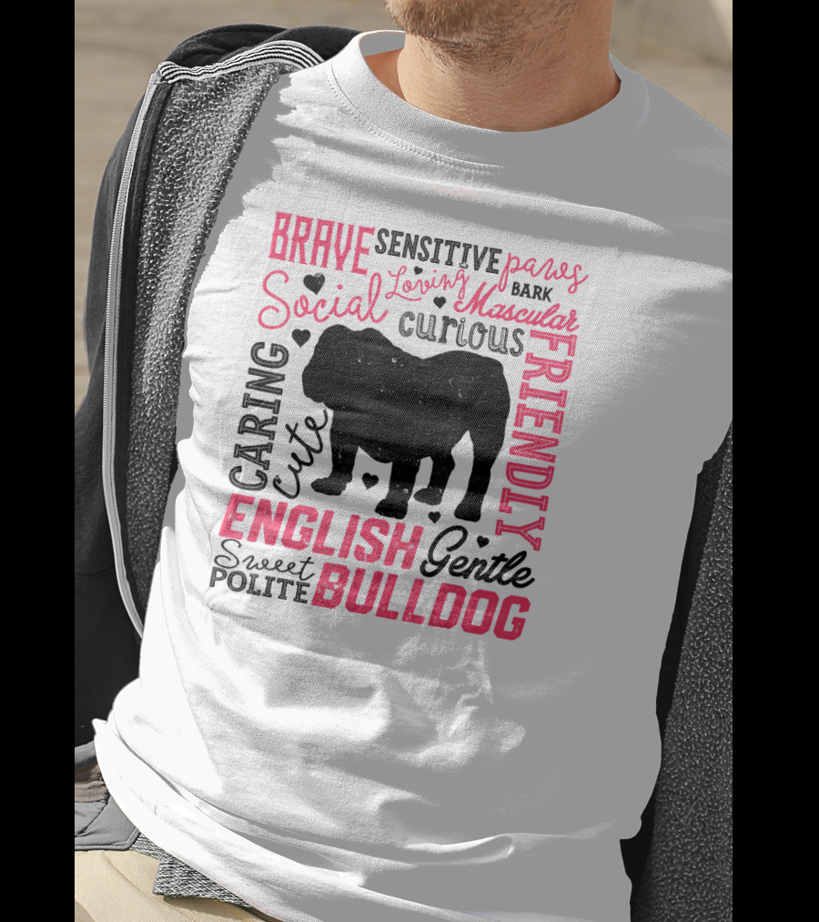 English Bulldog Brave Social Friendly Loving Gentle Caring Cute Sweet Polite Muscular Curious Bark Paws T-Shirt