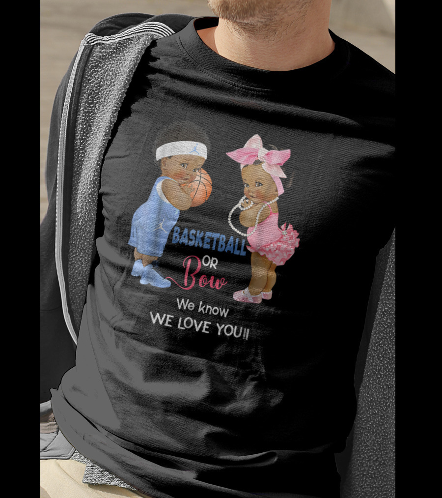 Basketball Or Bow We Know We Love You Babies With Ball And Pink T-Shirt