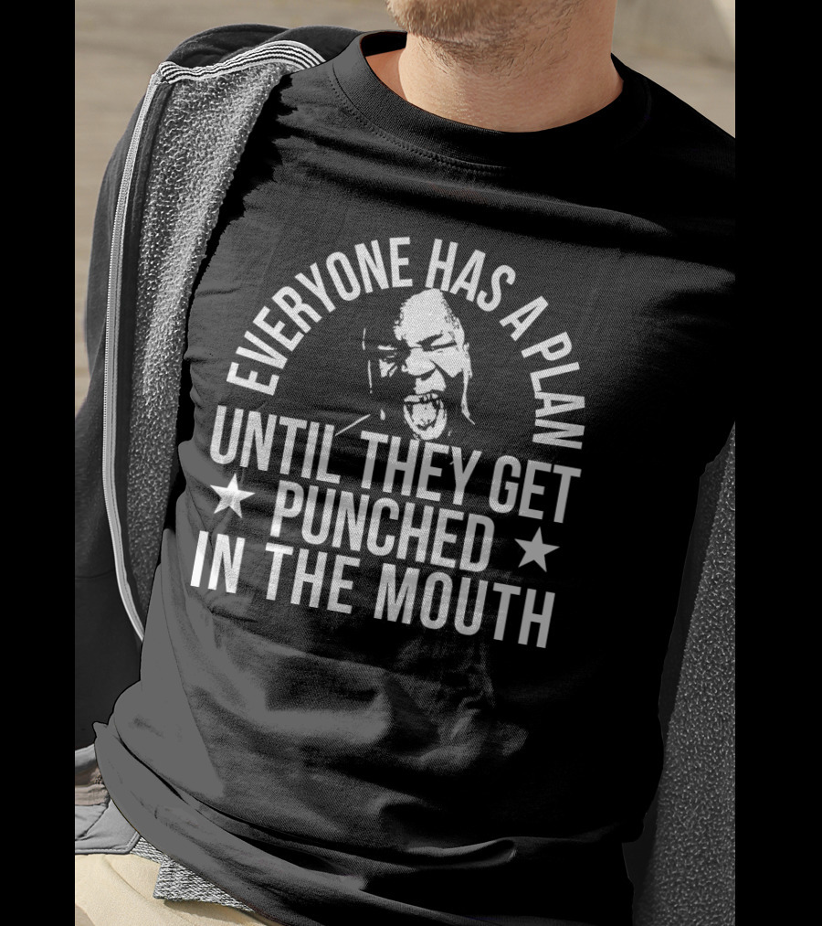 Everyone Has A Plan Until They Get Punched In The Mouth T-Shirt