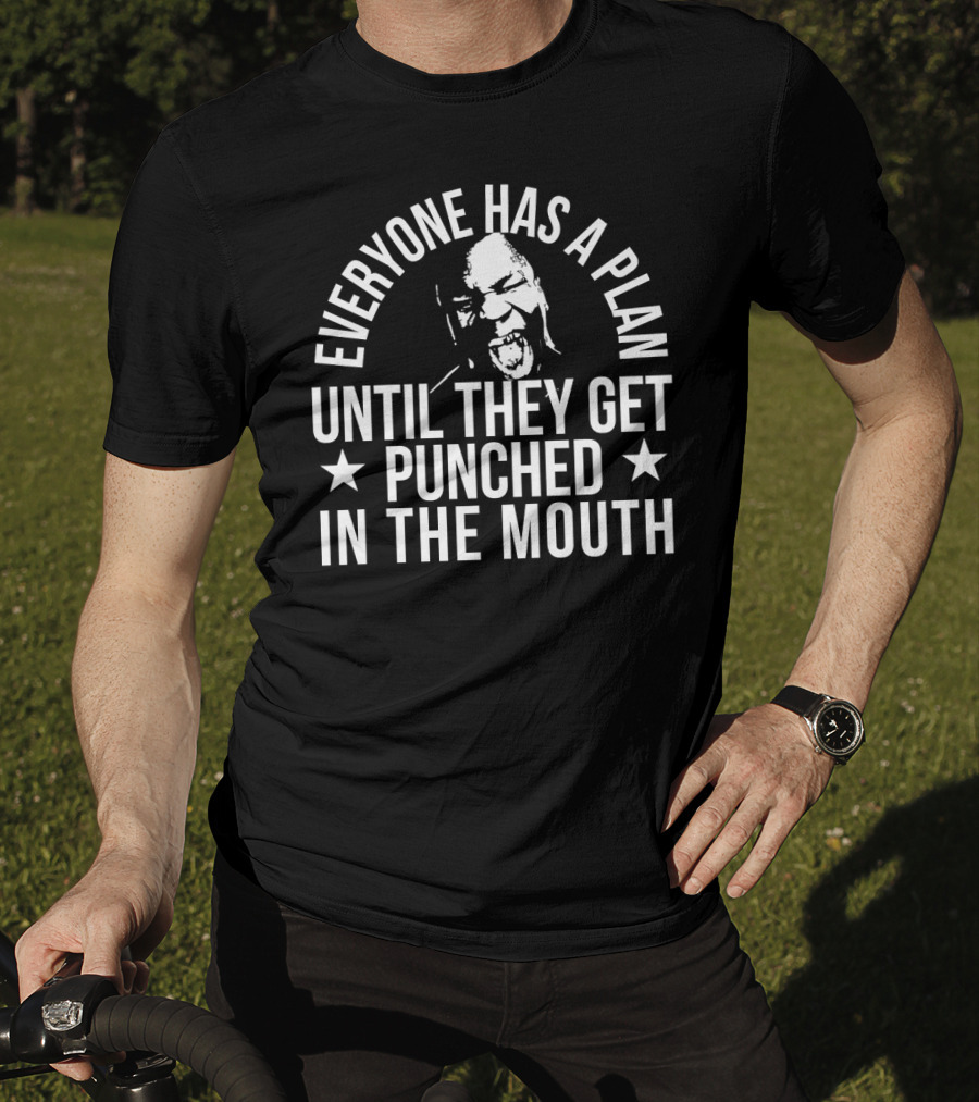 Everyone Has A Plan Until They Get Punched In The Mouth T-Shirt