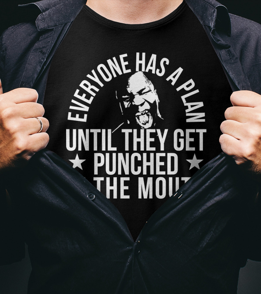 Everyone Has A Plan Until They Get Punched In The Mouth T-Shirt