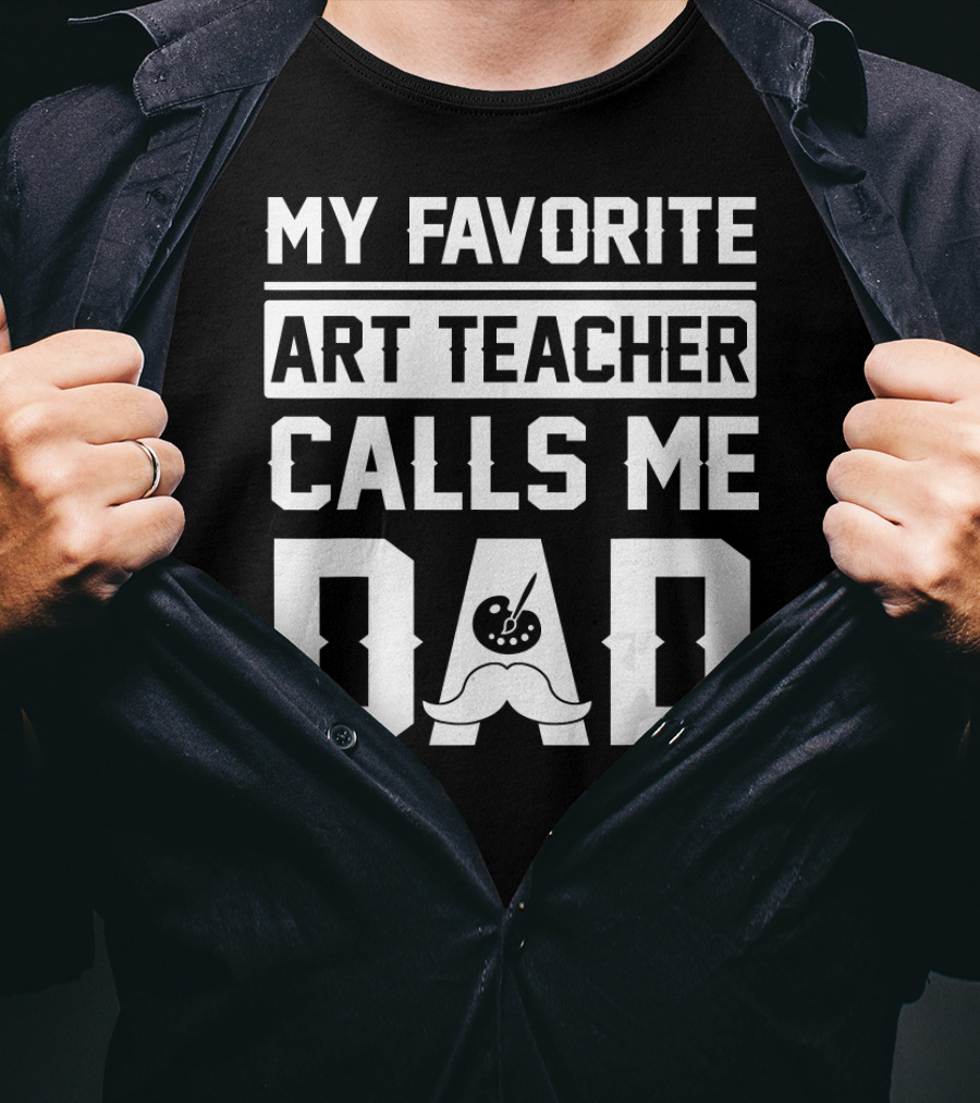 My Favorite Art Teacher Calls Me Dad T-Shirt