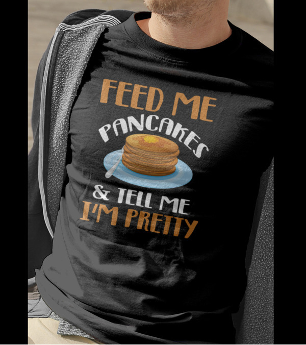 FEED ME PANCAKES AND TELL ME I'M PRETTY STACK BUTTER PLATE T-Shirt