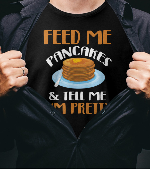 FEED ME PANCAKES AND TELL ME I'M PRETTY STACK BUTTER PLATE T-Shirt