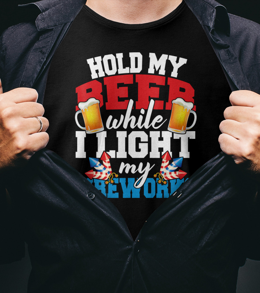 Hold My Beer While I Light My Fireworks T-Shirt