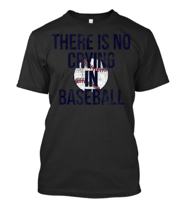 There Is No Crying In Baseball First Base T-Shirt