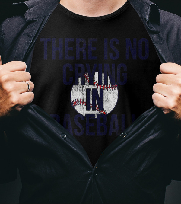 There Is No Crying In Baseball First Base T-Shirt