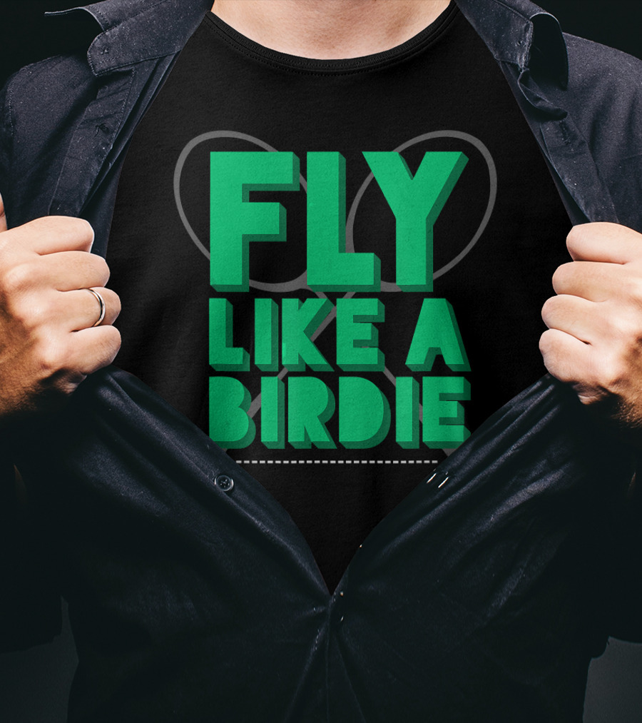 Fly Like A Birdie Badminton Sports Game Rackets T-Shirt