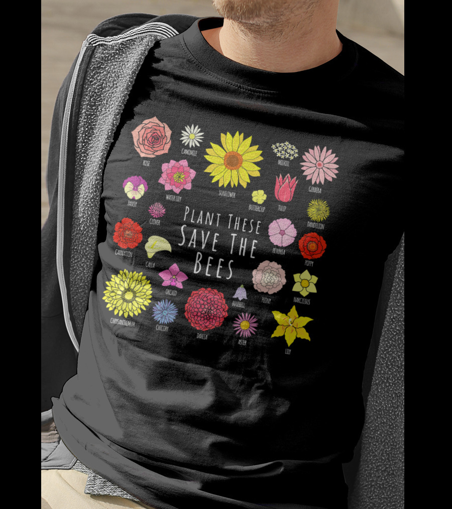 Plant These Save The Bees Flowers Rose Sunflower Tulip Daisy Poppy Orchid T-Shirt