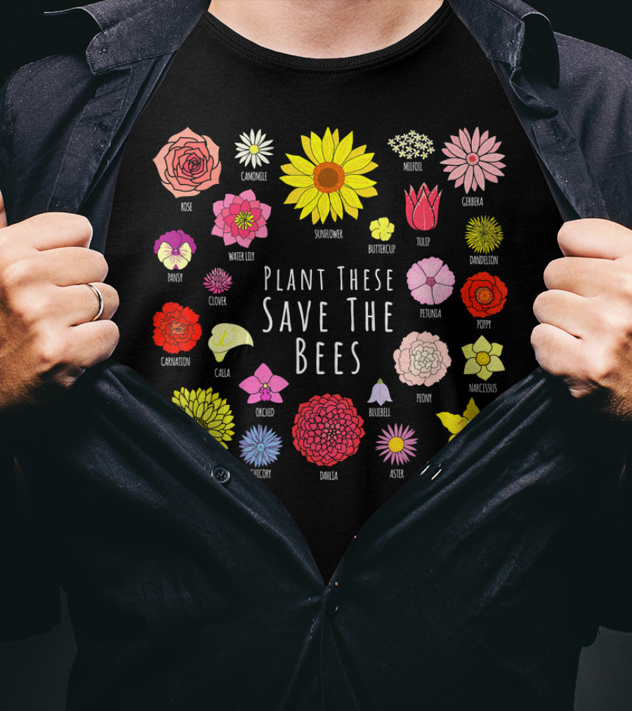 Plant These Save The Bees Flowers Rose Sunflower Tulip Daisy Poppy Orchid T-Shirt
