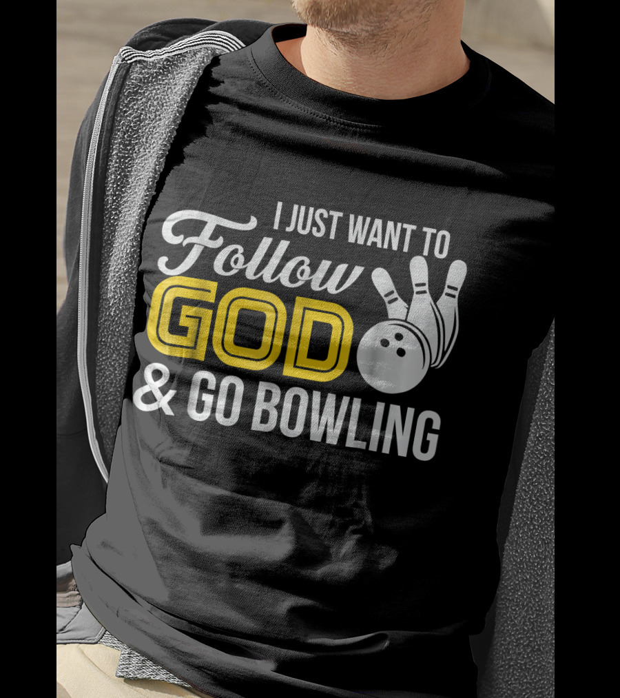 I Just Want To Follow God And Go Bowling Christian Bo T-Shirt