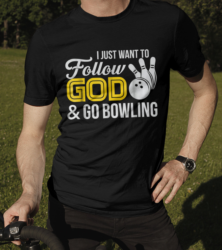 I Just Want To Follow God And Go Bowling Christian Bo T-Shirt
