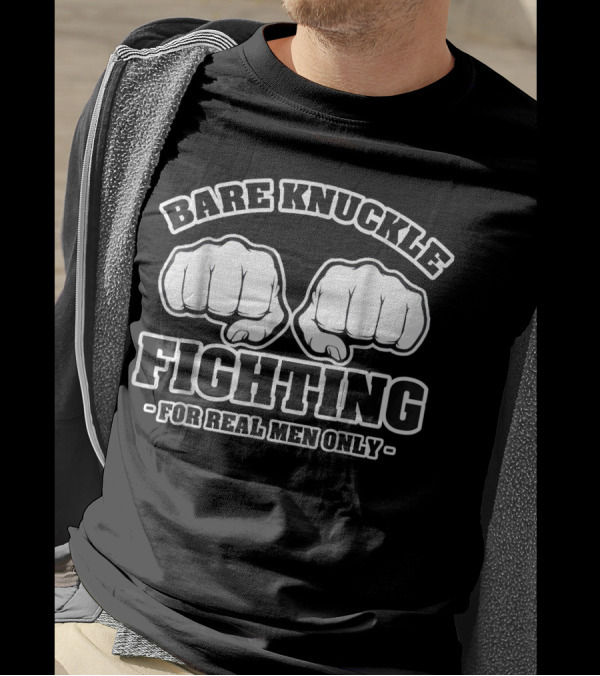 Bare Knuckle Fighting For Real Men Only T-Shirt