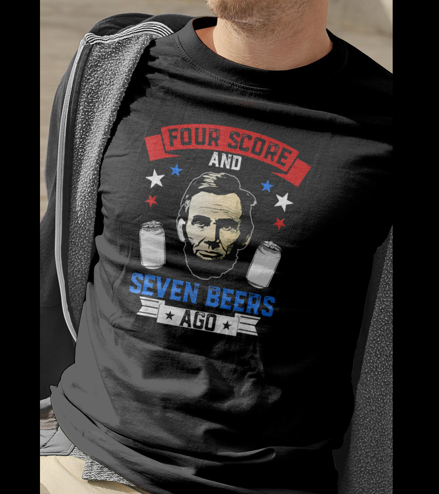 Four Score And Seven Beers Ago Abe Lincoln With Cans And Stars T-Shirt