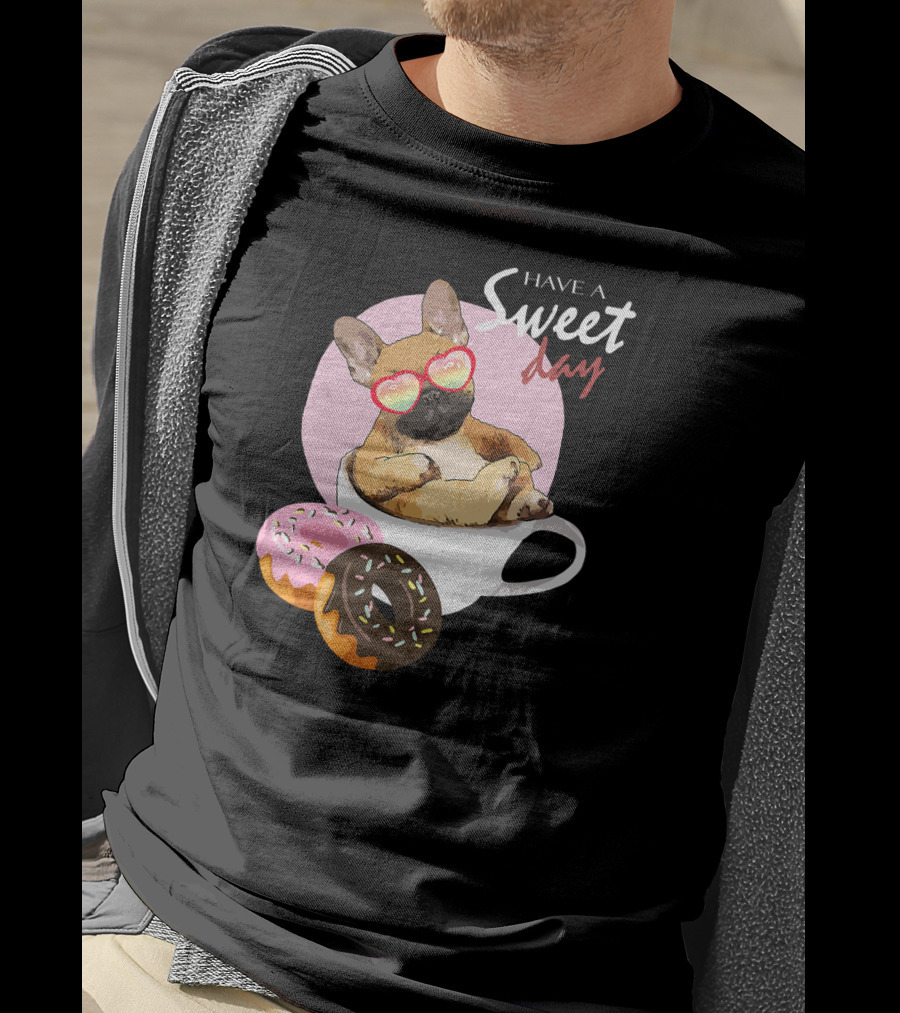 Have A Sweet Day French Bulldog Donuts Cup T-Shirt