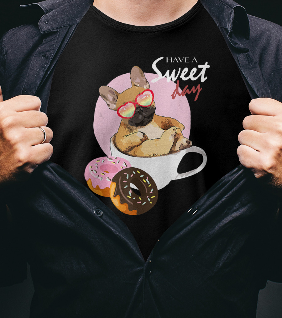 Have A Sweet Day French Bulldog Donuts Cup T-Shirt