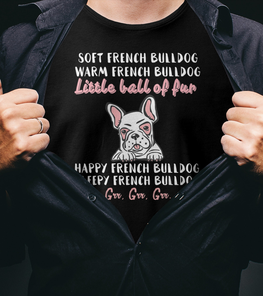 Soft Warm French Bulldog Little Ball Of Fur Happy Sleepy Frenchie T-Shirt