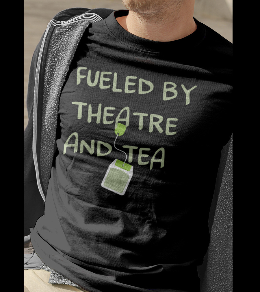 Fueled By Theatre And Tea Actor T-Shirt