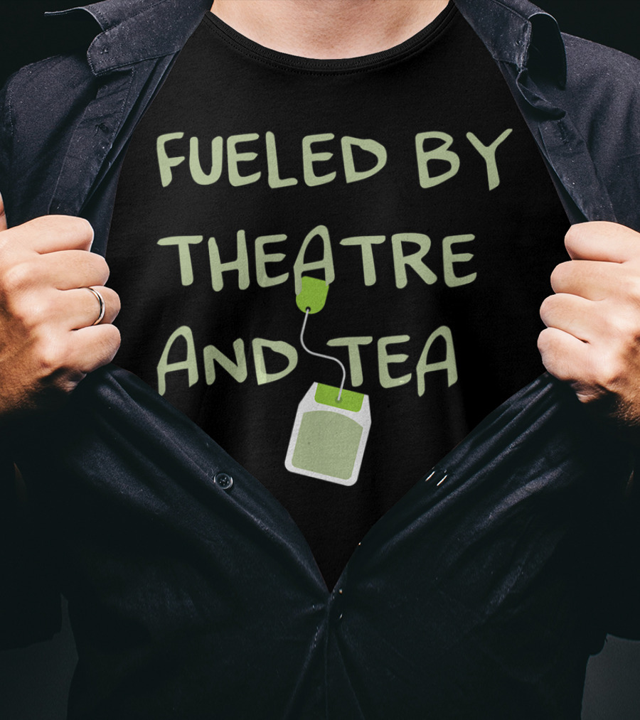 Fueled By Theatre And Tea Actor T-Shirt
