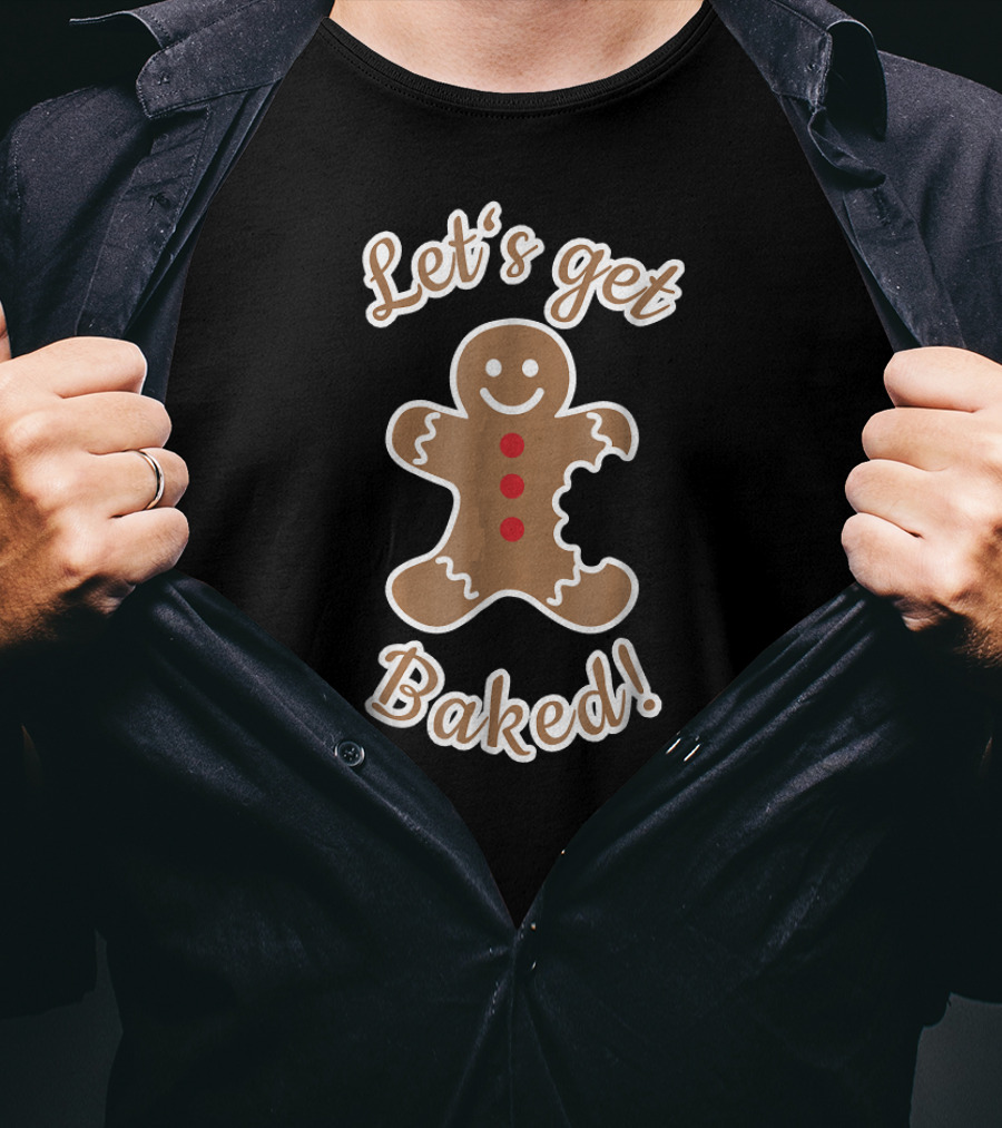 Let's Get Baked Gingerbread Christmas Fun Humor T-Shirt