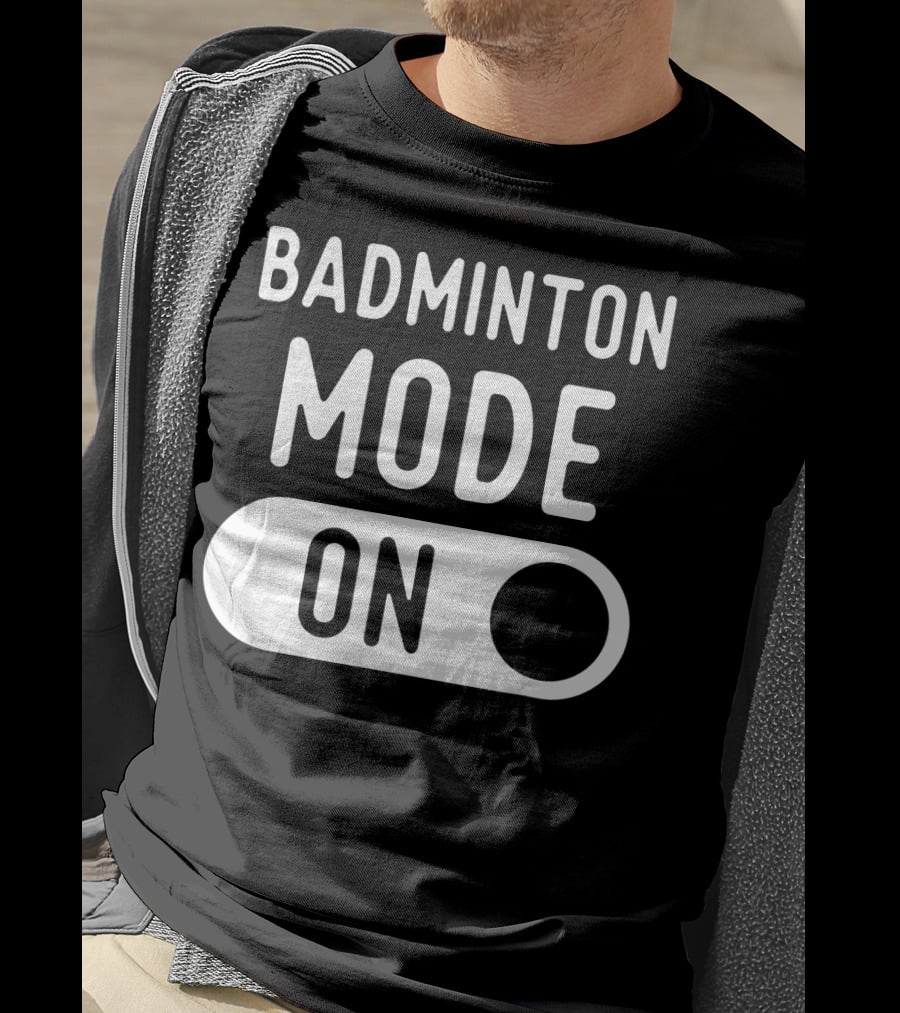 Badminton Mode On T-Shirt