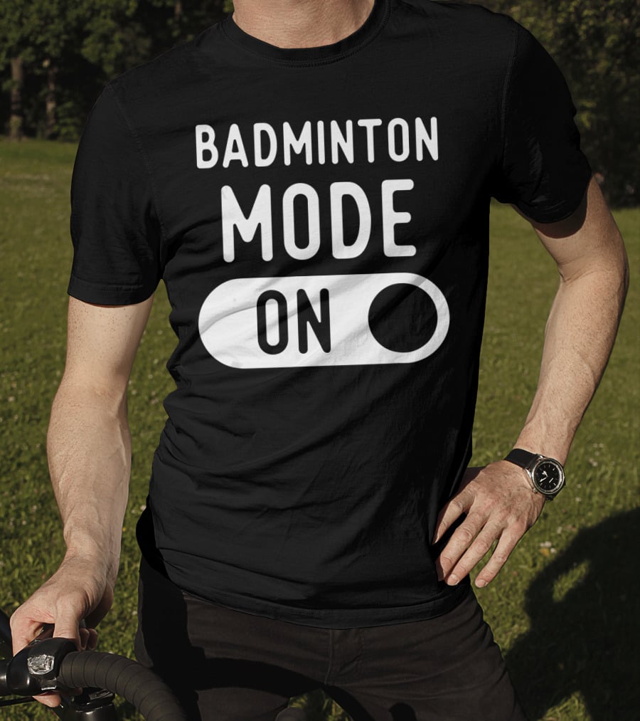 Badminton Mode On T-Shirt