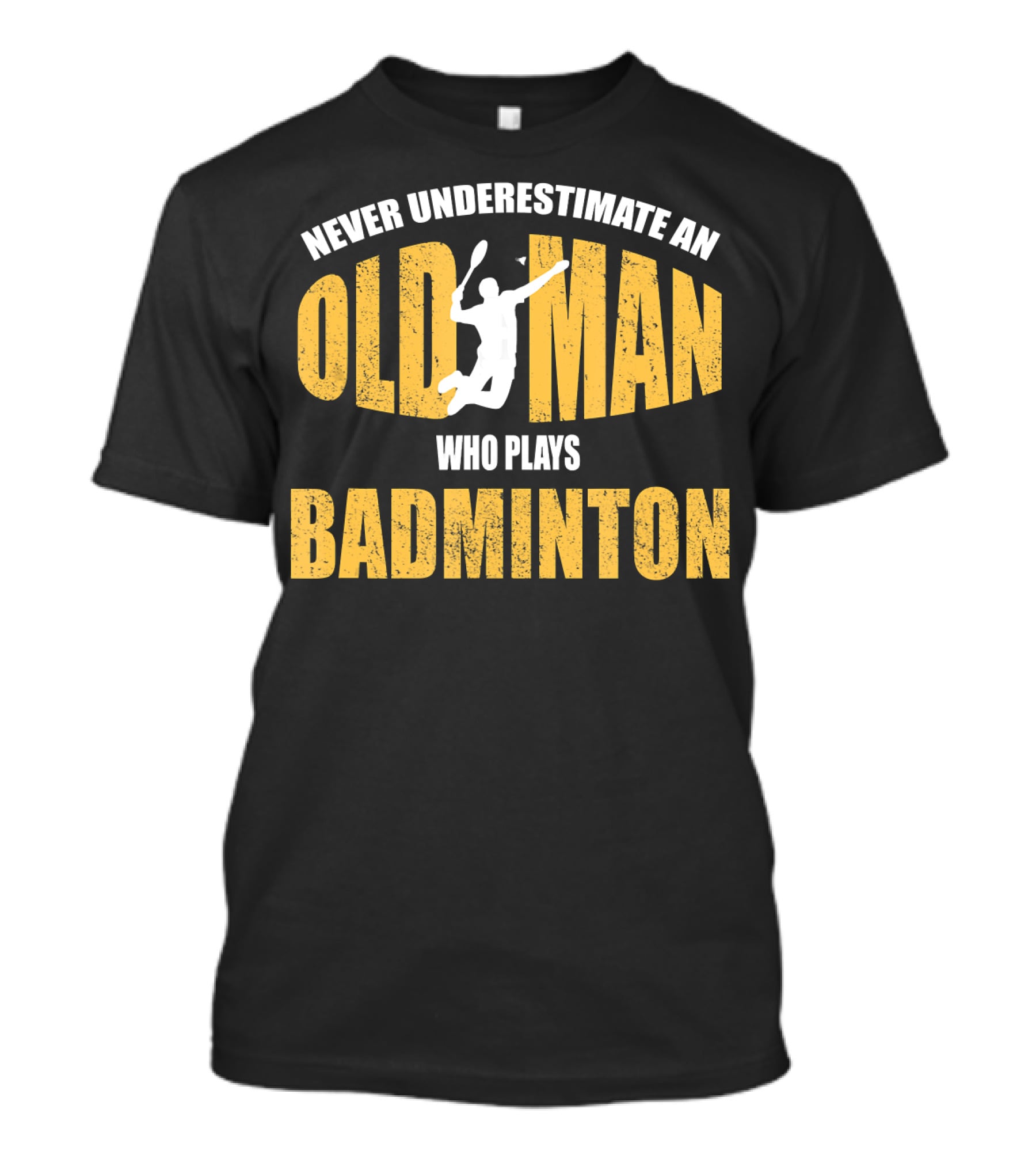 Never Underestimate An Old Man Who Plays Badminton T-Shirt
