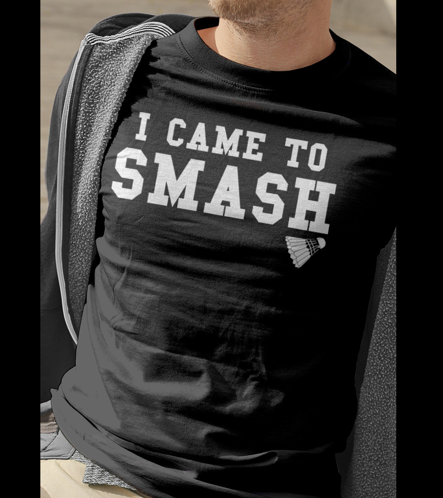 I Came To Smash Funny Badminton Sport Shuttlecock T-Shirt