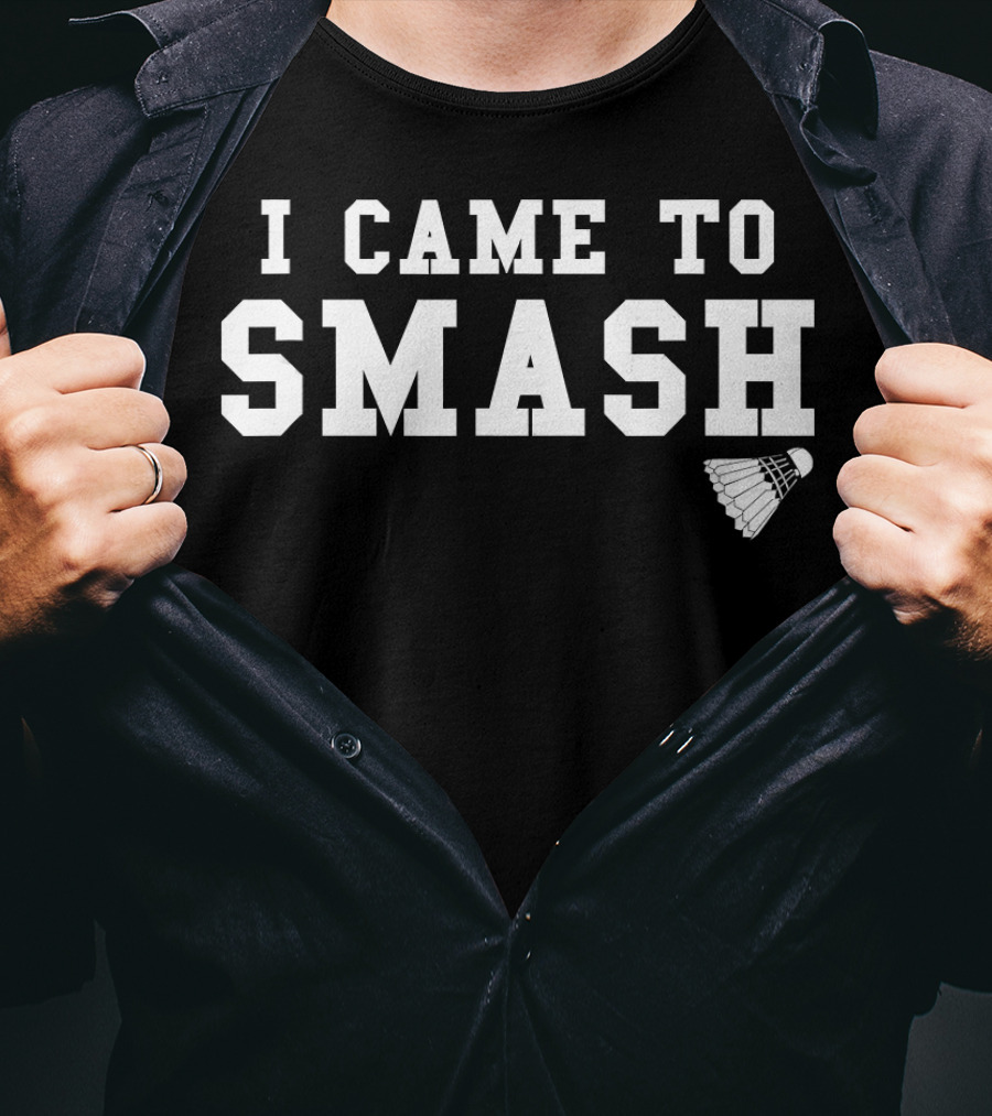 I Came To Smash Funny Badminton Sport Shuttlecock T-Shirt