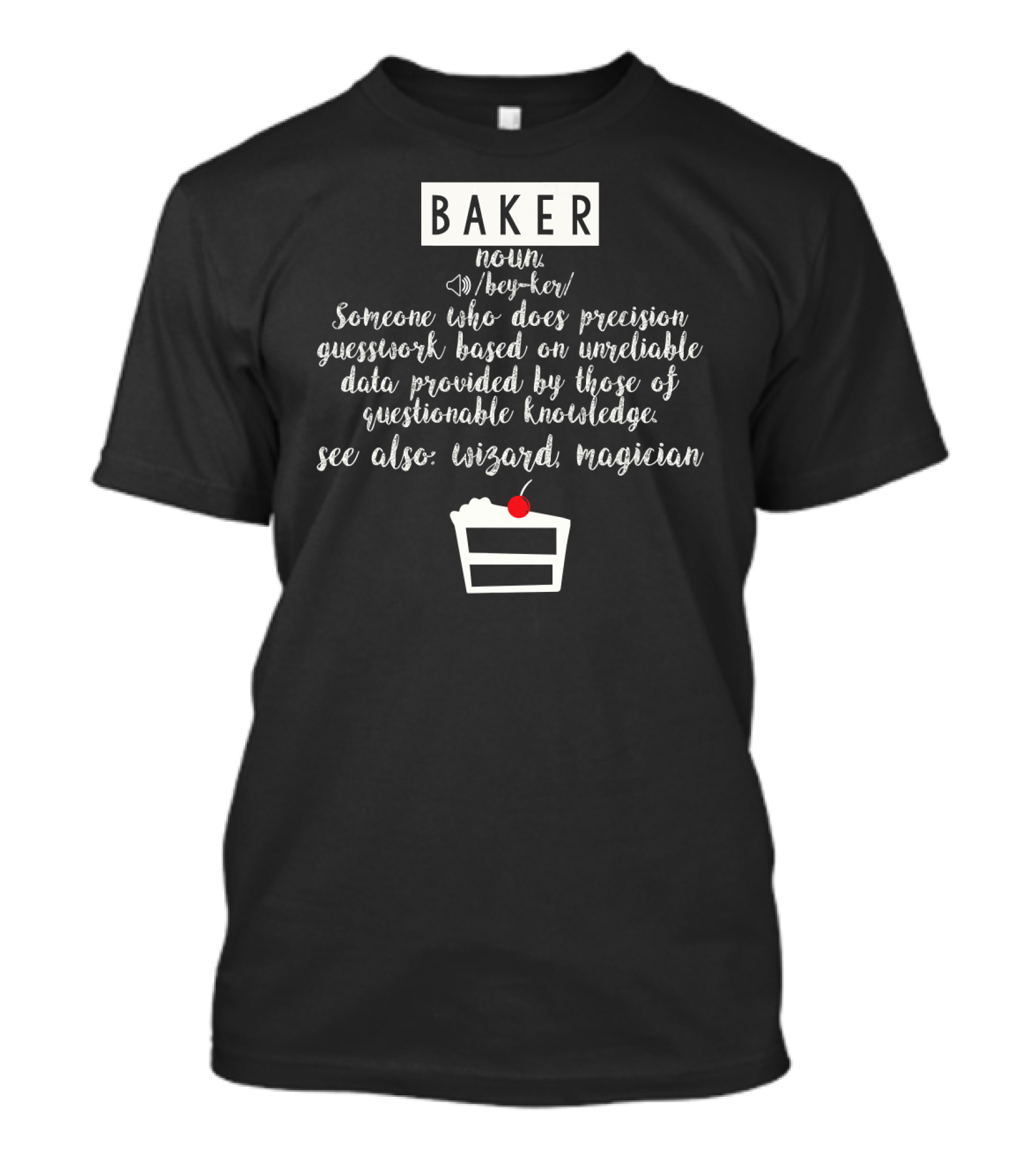 BAKER Someone Who Does Precision Guesswork Unreliable Data Wizard Magician T-Shirt