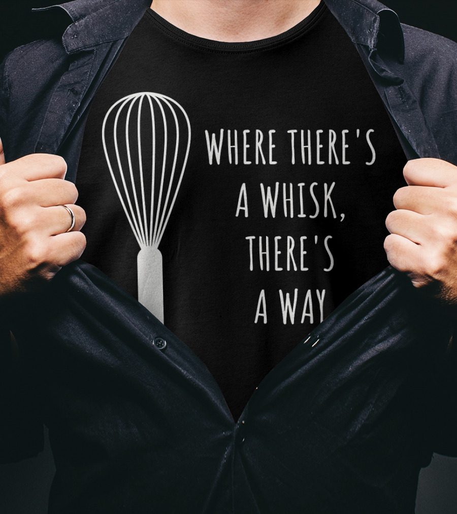 Funny Baking Chef Baker Bakin Where There's A Whisk There's A Way T-Shirt