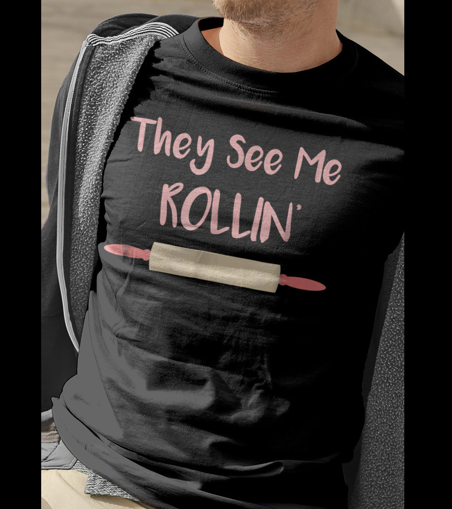 They See Me Rollin' Baking Rolling Pin Humor T-Shirt