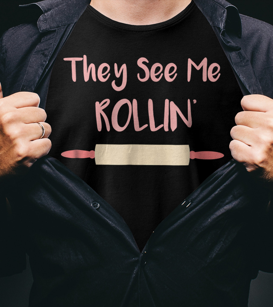 They See Me Rollin' Baking Rolling Pin Humor T-Shirt