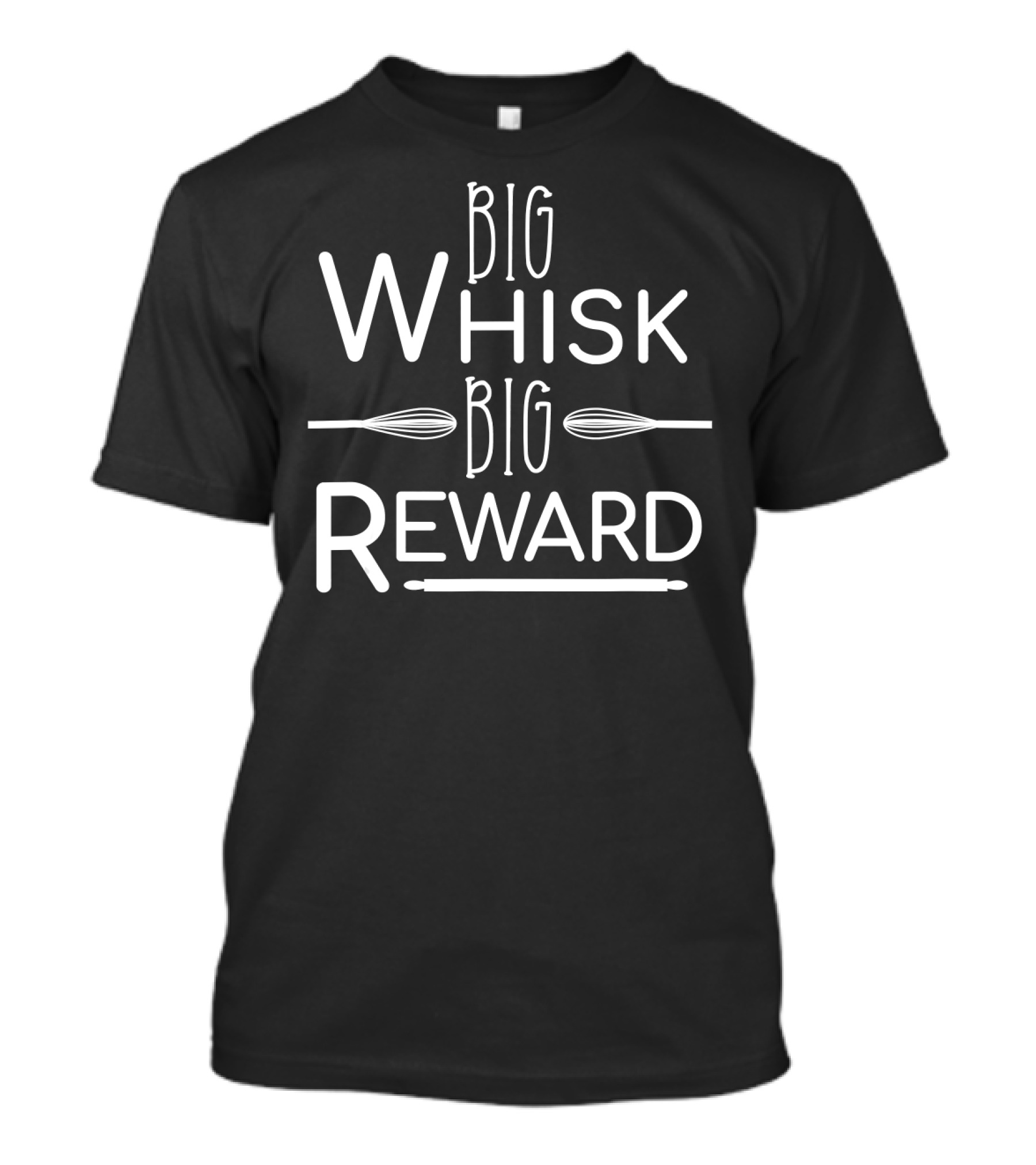Big Whisk Big Reward Baking Humor T-Shirt