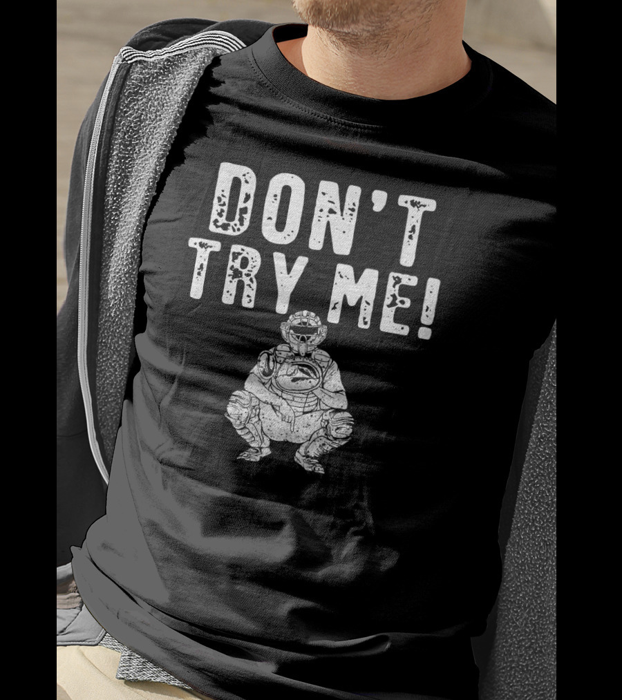 Funny Baseball Catcher Don't Try Me Dominating The Field T-Shirt