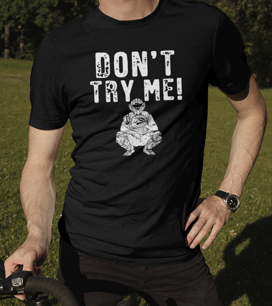 Funny Baseball Catcher Don't Try Me Dominating The Field T-Shirt