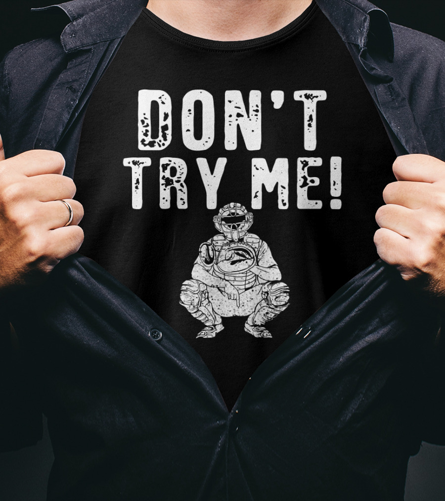 Funny Baseball Catcher Don't Try Me Dominating The Field T-Shirt