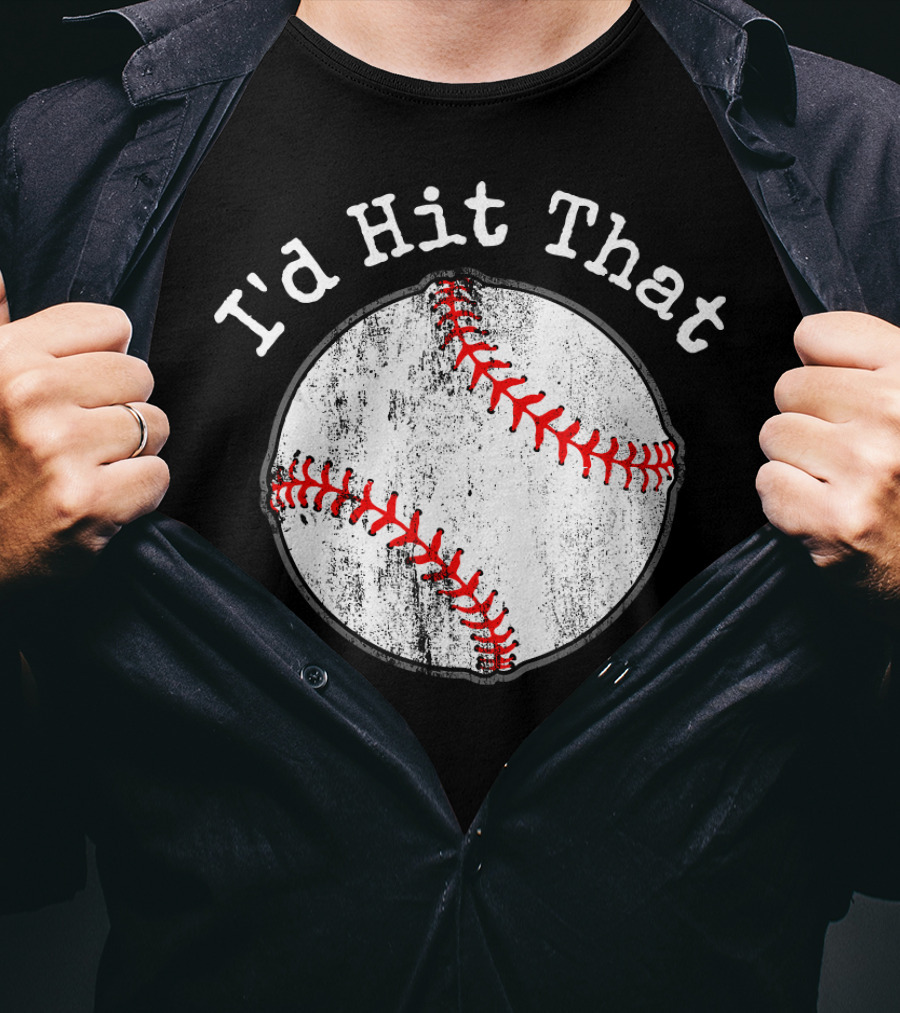 I'd Hit That Funny Baseball T-Shirt