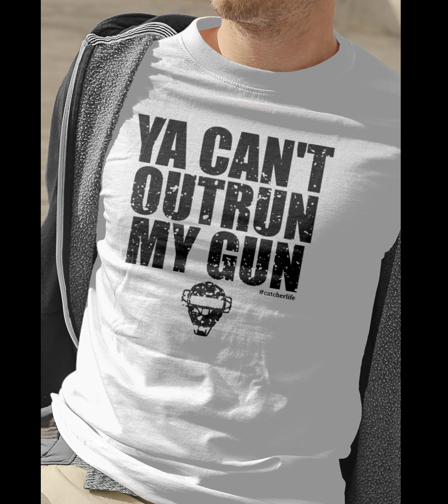 Ya Can't Outrun My Gun Baseball Catcher Clever Catcher's Gear T-Shirt