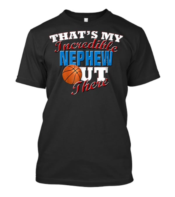 That's My Incredible Nephew Out There Basketball Aunt T-Shirt