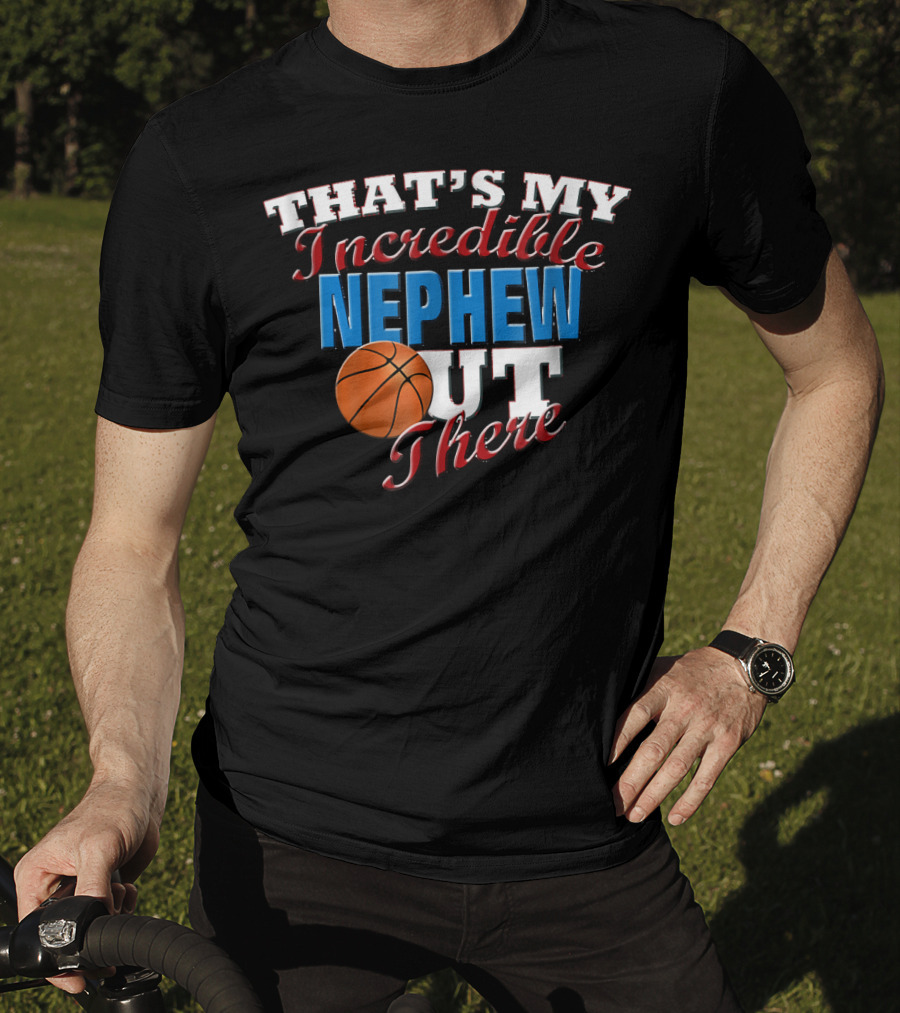 That's My Incredible Nephew Out There Basketball Aunt T-Shirt