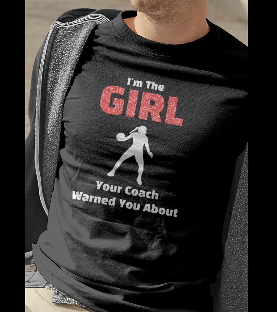 I'm The Girl Your Coach Warned You About Basketball T-Shirt