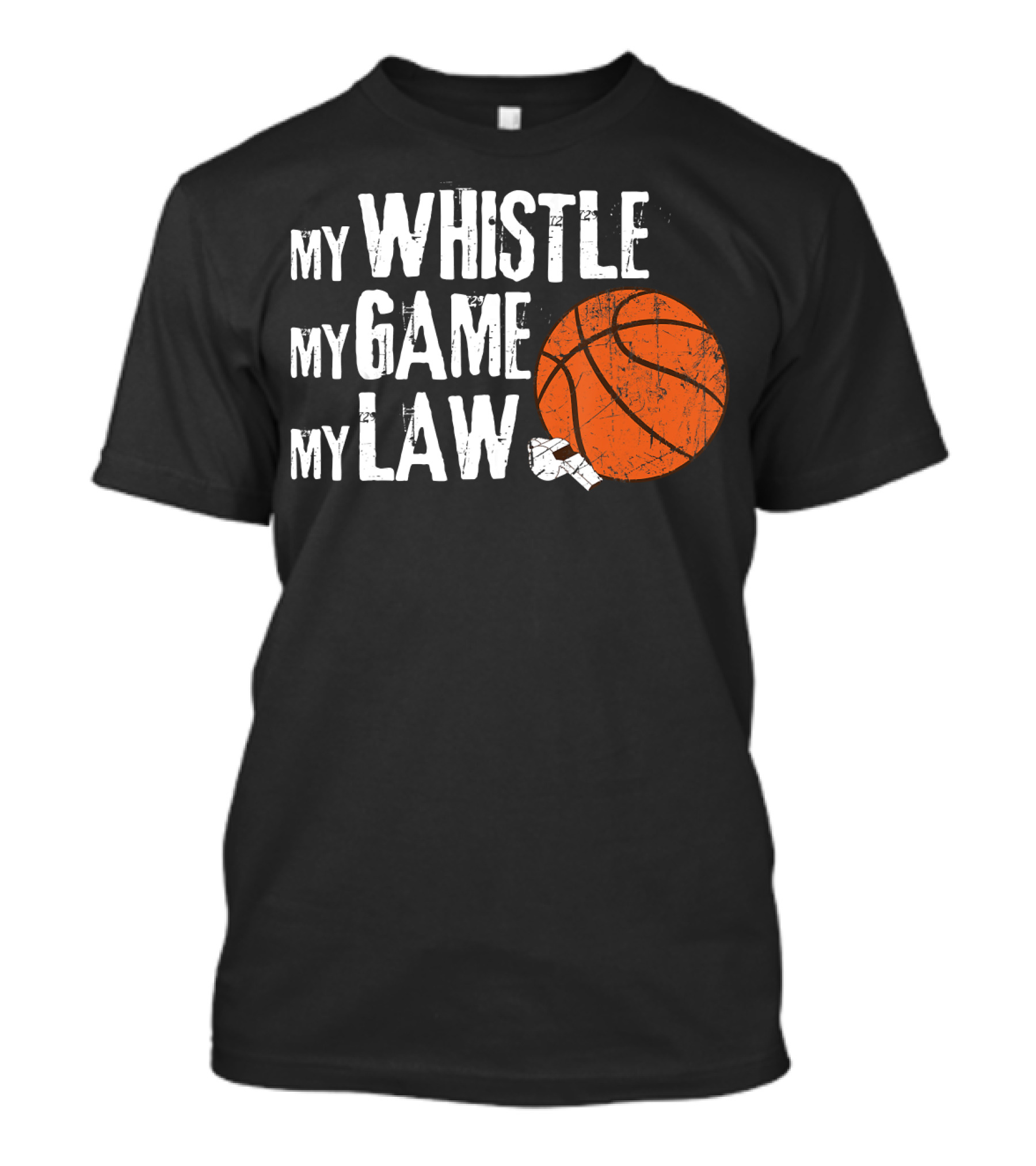My Whistle My Game My Law Basketball Referee Humorous T-Shirt