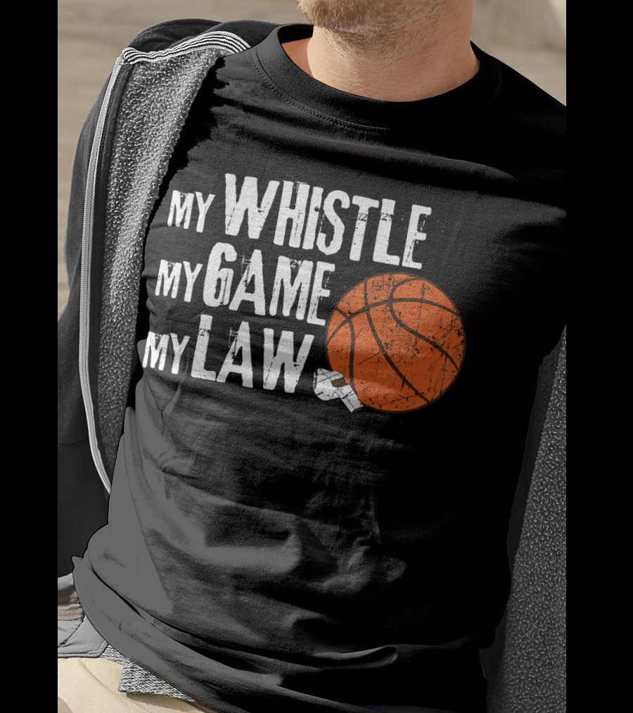 My Whistle My Game My Law Basketball Referee Humorous T-Shirt