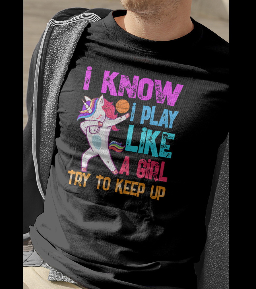 Funny Basketball Unicorn Dab I Know I Play Like A Girl Try To Keep Up T-Shirt