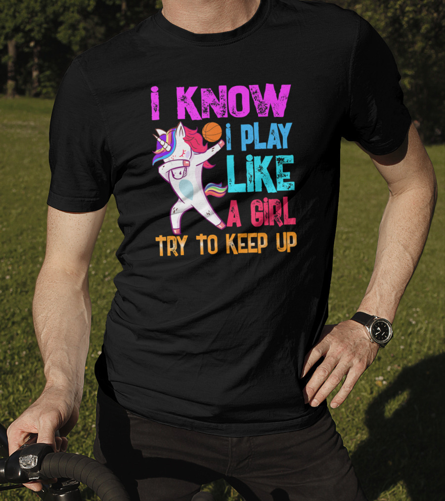 Funny Basketball Unicorn Dab I Know I Play Like A Girl Try To Keep Up T-Shirt