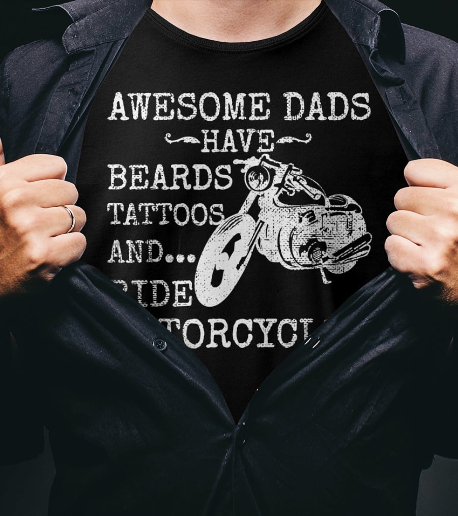 Awesome Dads Have Beards Tattoos Ride Motorcycles T-Shirt