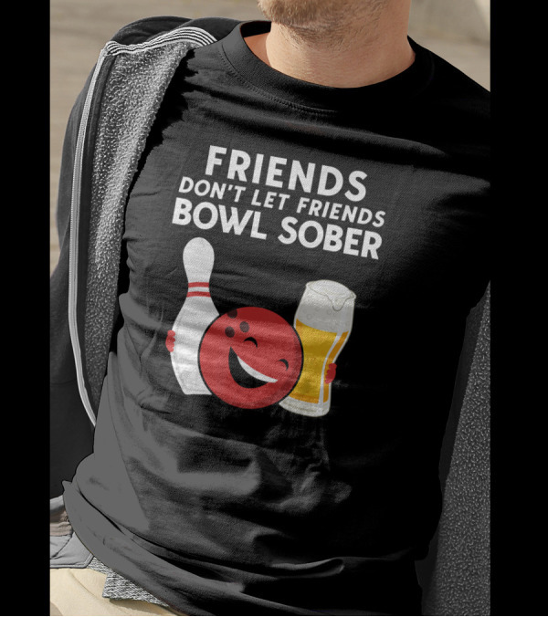 Friends Don't Let Friends Bowl Sober For Guys Dad T-Shirt