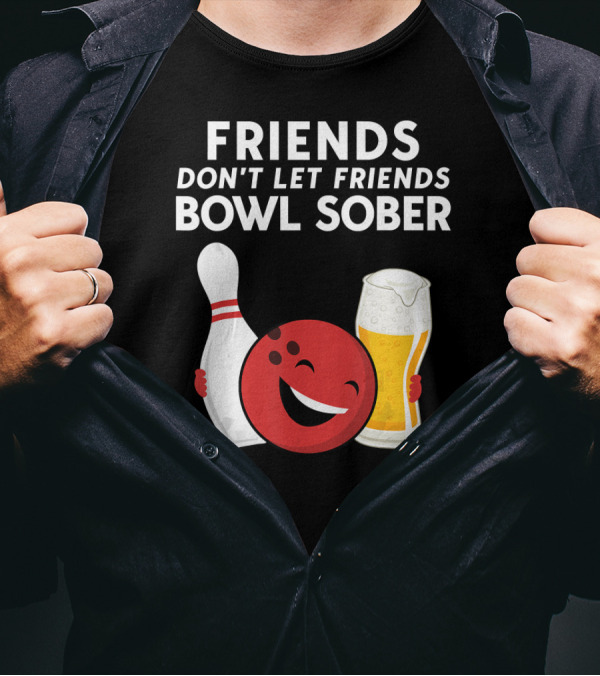 Friends Don't Let Friends Bowl Sober For Guys Dad T-Shirt