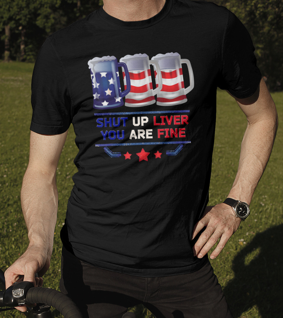 Shut Up Liver You Are Fine USA Beer Flag T-Shirt